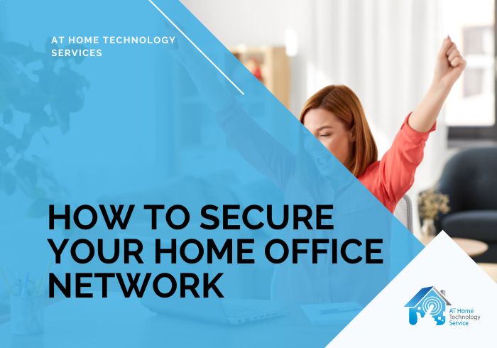 How to Secure Your Home Office Network: A Comprehensive Guide How to Secure Your Home Office Network: A Comprehensive Guide