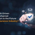 AI-Driven Omnichannel is the Future of Insurance Industry