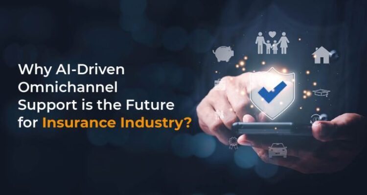 AI-Driven Omnichannel is the Future of Insurance Industry